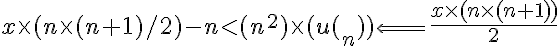 5$x\times (n\times (n+1)/2)-n<(n^2)\times (u(_n))\Longleftarrow \frac{x\times (n\times (n+1))}{2}